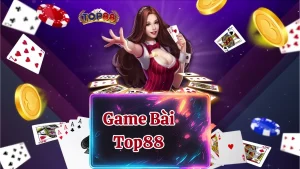 Giới thiệu thông tin tổng quan về Game bài Top88