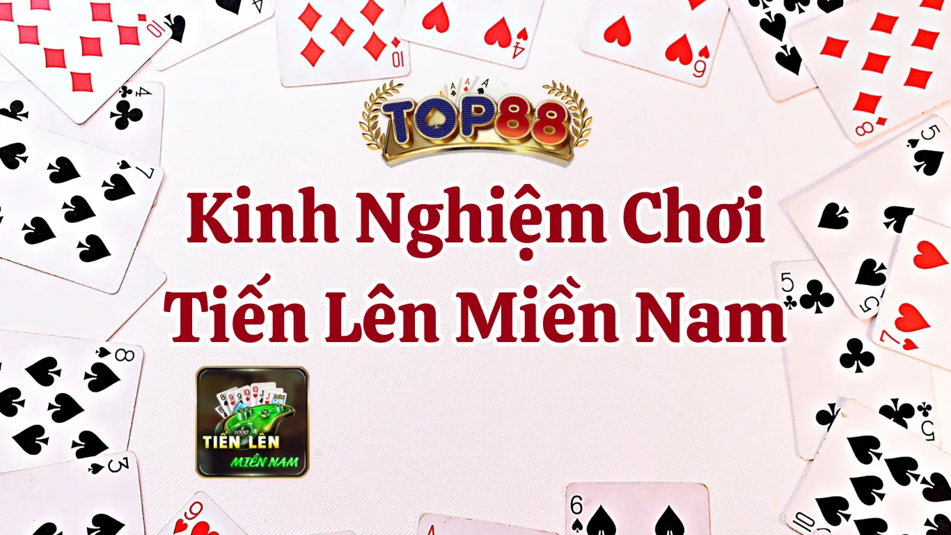 Kinh nghiệm chơi Tiến lên miền Nam Top88