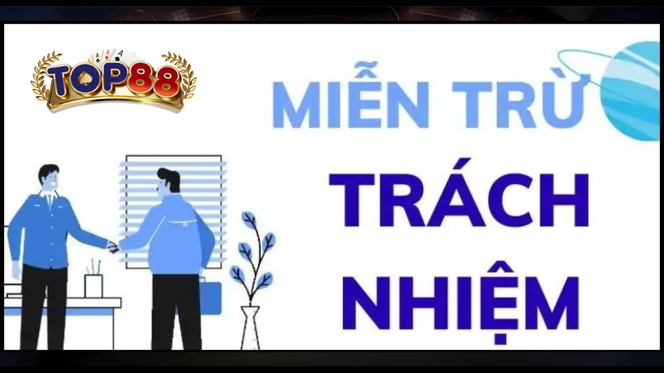 Miễn trừ trách nhiệm Top88 trong những trường hợp bất khả kháng